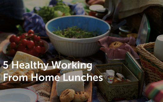 5 Healthy Working From Home Lunches